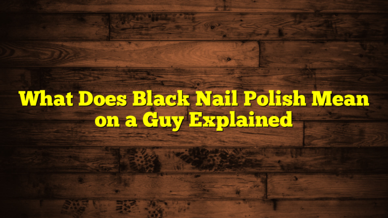 What Does Black Nail Polish Mean on a Guy Explained