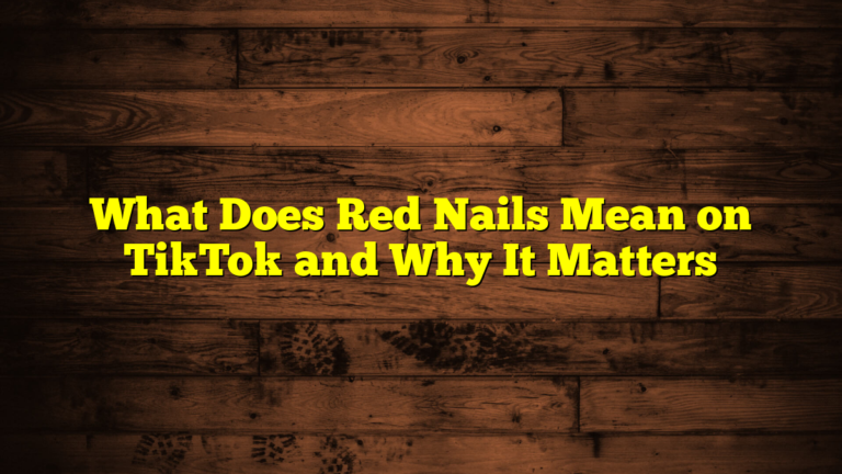 What Does Red Nails Mean on TikTok and Why It Matters