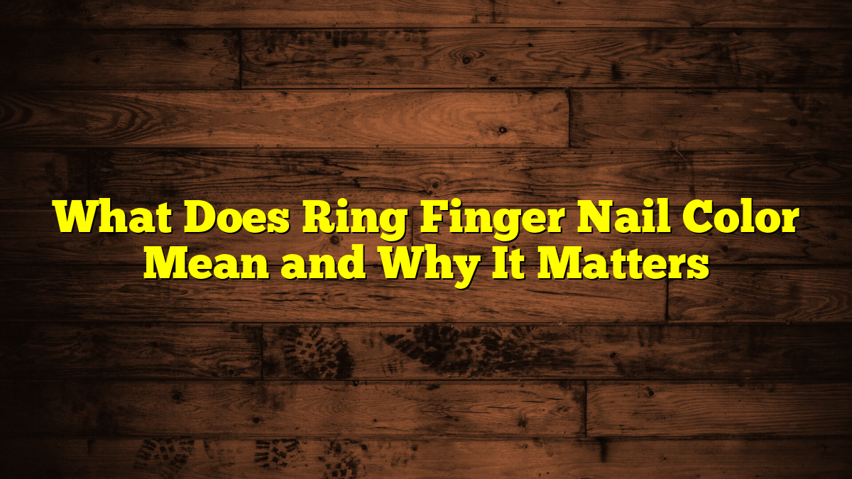 Color Finger Guide What Does Ring Finger Nail Color Mean?