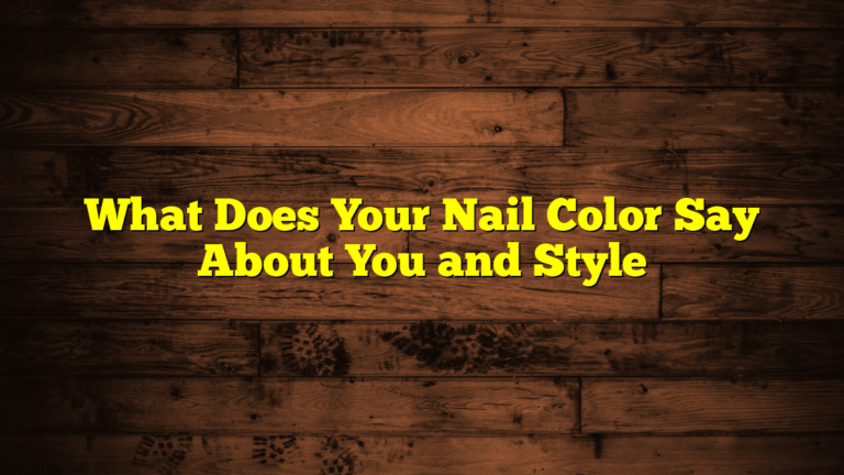 What Does Your Nail Color Say About You and Style
