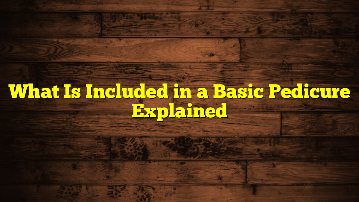 What Is Included in a Basic Pedicure Explained