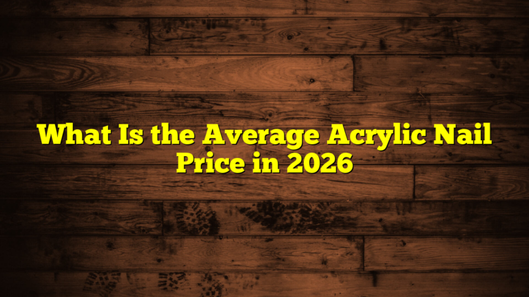 What Is the Average Acrylic Nail Price in 2026