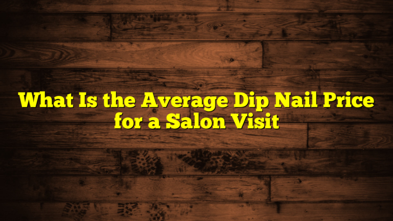 What Is the Average Dip Nail Price for a Salon Visit