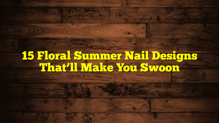 15 Floral Summer Nail Designs That’ll Make You Swoon