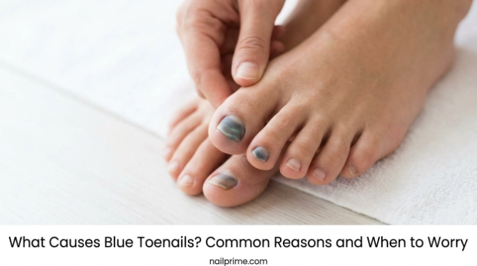What Causes Blue Toenails Common Reasons and When to Worry