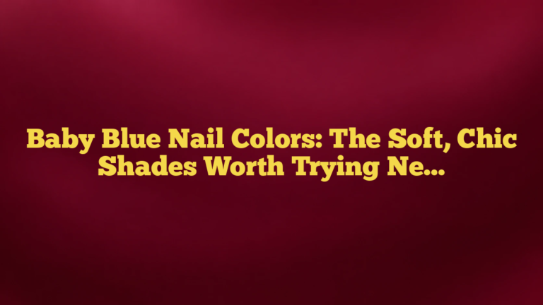 Baby Blue Nail Colors: The Soft, Chic Shades Worth Trying Next