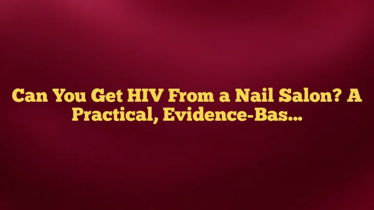 Can You Get HIV From a Nail Salon? A Practical, Evidence-Based Guide