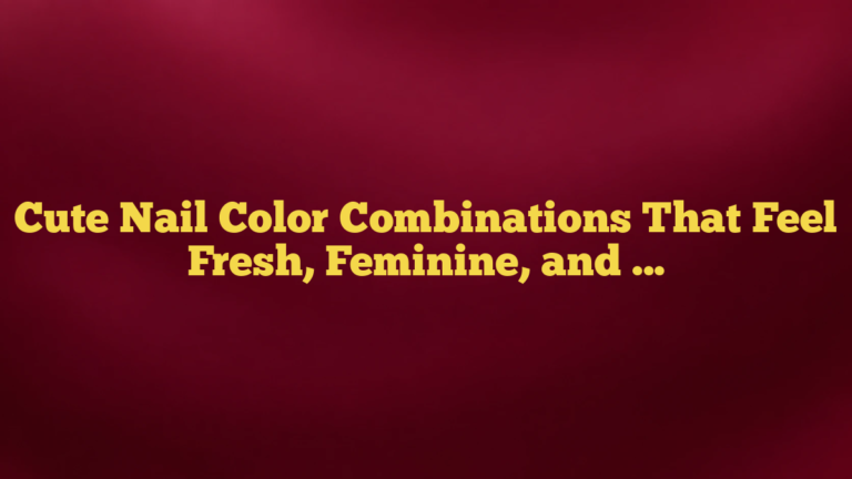 Cute Nail Color Combinations That Feel Fresh, Feminine, and Easy to Wear
