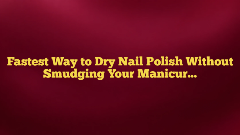 Fastest Way to Dry Nail Polish Without Smudging Your Manicure