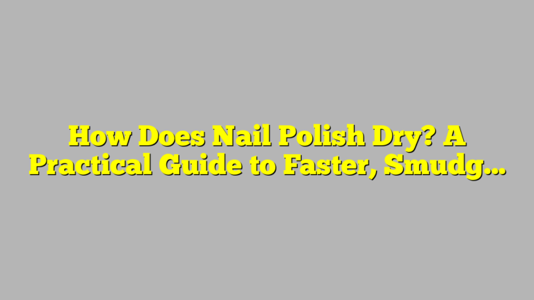 How Does Nail Polish Dry? A Practical Guide to Faster, Smudge-Free Manicures