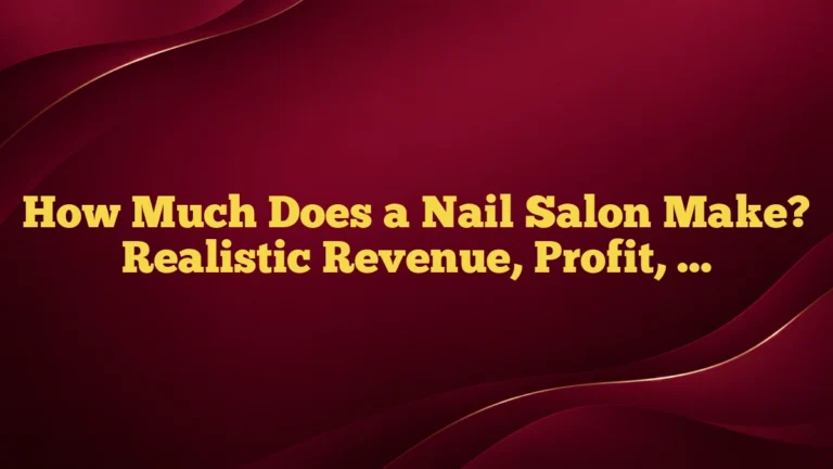 How Much Does a Nail Salon Make? Realistic Revenue, Profit, and Owner Income