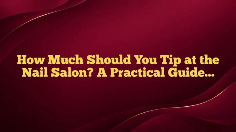 How Much Should You Tip at the Nail Salon? A Practical Guide for Confident Tipping