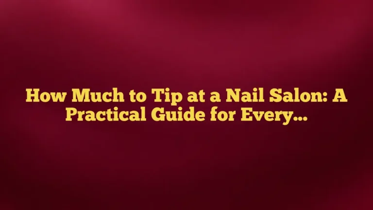 How Much to Tip at a Nail Salon: A Practical Guide for Every Service