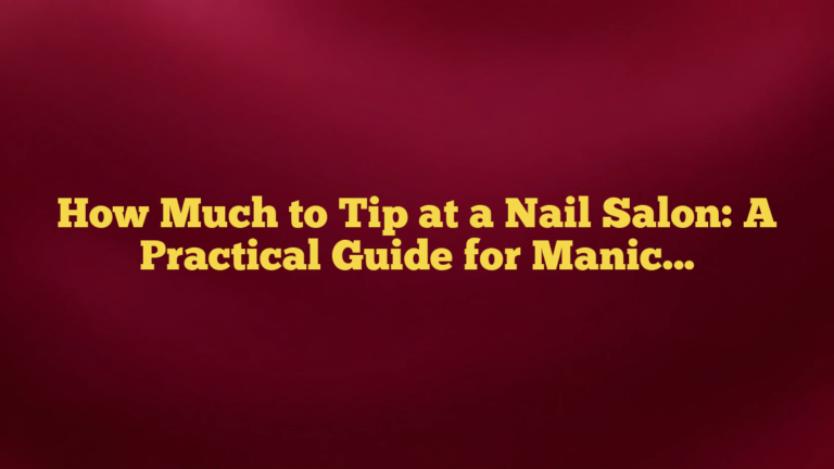 How Much to Tip at a Nail Salon: A Practical Guide for Manicures, Pedicures, and More