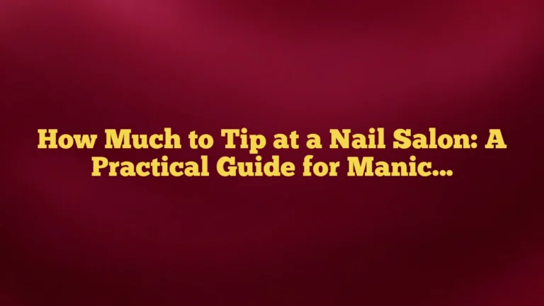 How Much to Tip at a Nail Salon: A Practical Guide for Manicures, Pedicures, and More