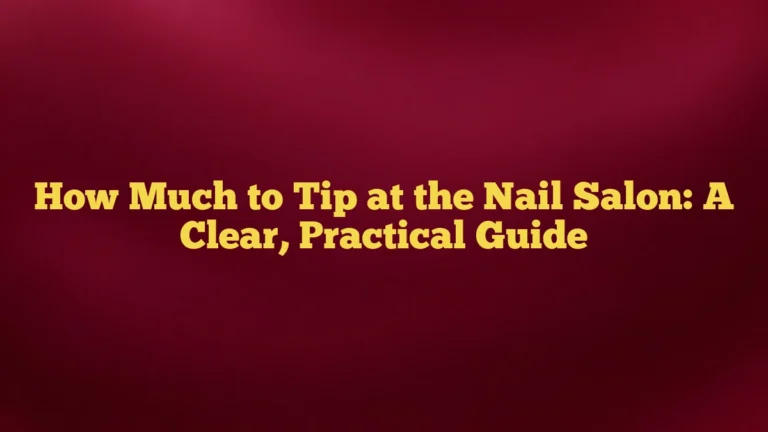 How Much to Tip at the Nail Salon: A Clear, Practical Guide