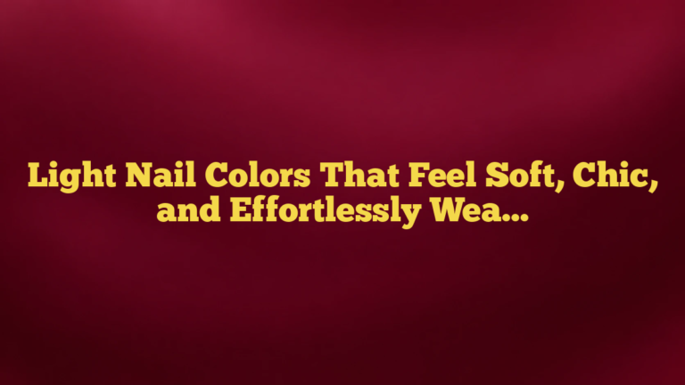 Light Nail Colors That Feel Soft, Chic, and Effortlessly Wearable