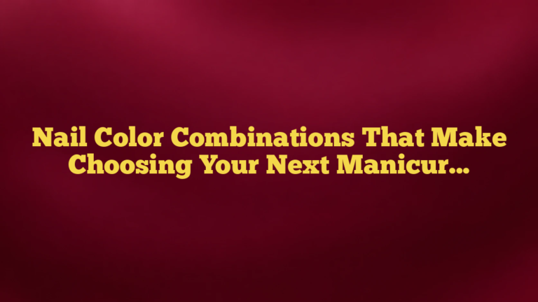 Nail Color Combinations That Make Choosing Your Next Manicure Easier