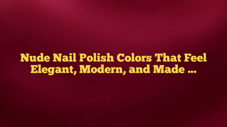 Nude Nail Polish Colors That Feel Elegant, Modern, and Made for You