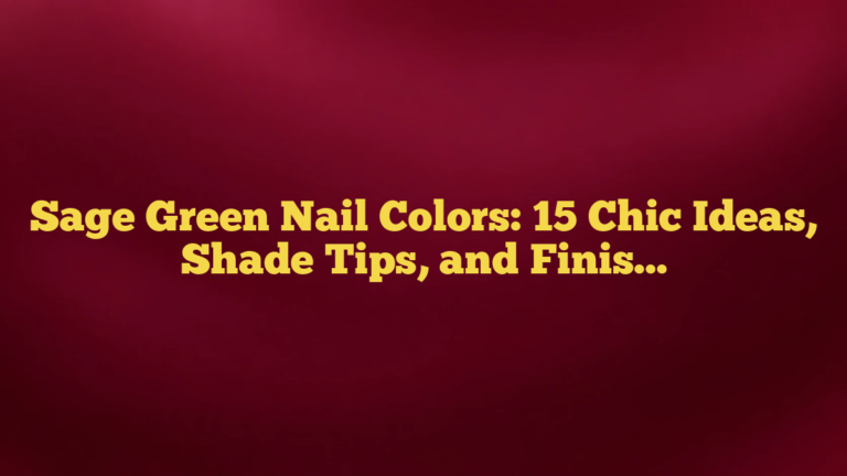 Sage Green Nail Colors: 15 Chic Ideas, Shade Tips, and Finish Pairings