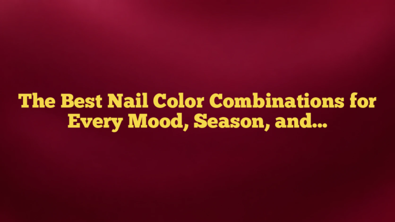 The Best Nail Color Combinations for Every Mood, Season, and Occasion
