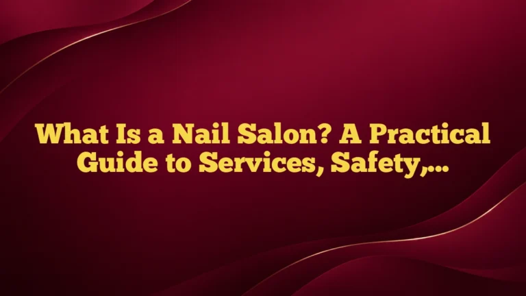 What Is a Nail Salon? A Practical Guide to Services, Safety, and What to Expect