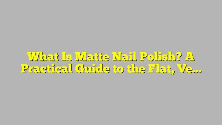 What Is Matte Nail Polish? A Practical Guide to the Flat, Velvety Finish
