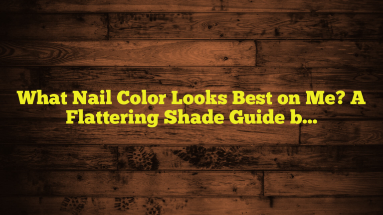 What Nail Color Looks Best on Me? A Flattering Shade Guide by Skin Tone, Undertone, and Mood