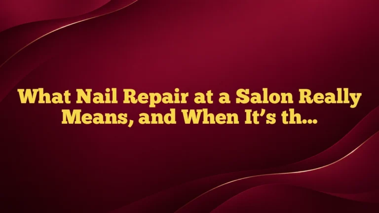 What Nail Repair at a Salon Really Means, and When It’s the Right Fix
