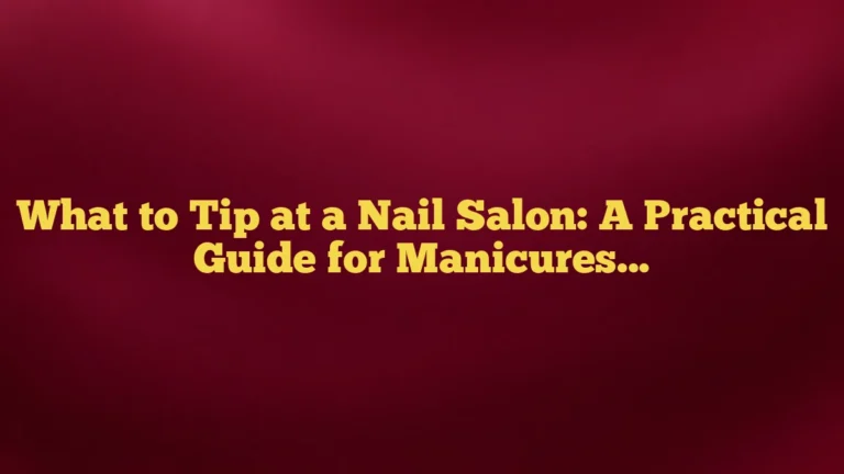 What to Tip at a Nail Salon: A Practical Guide for Manicures, Pedicures, and More